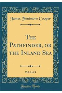 The Pathfinder, or the Inland Sea, Vol. 2 of 3 (Classic Reprint)