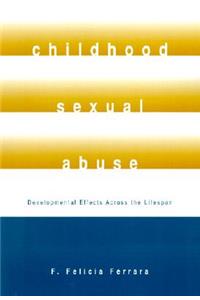 Childhood Sexual Abuse: Developmental Effects Across the Lifespan