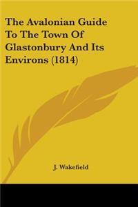 Avalonian Guide To The Town Of Glastonbury And Its Environs (1814)