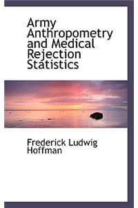 Army Anthropometry and Medical Rejection Statistics