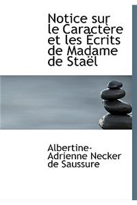 Notice Sur Le Caractere Et Les Ecrits de Madame de Stael