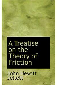 A Treatise on the Theory of Friction