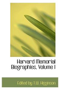 Harvard Memorial Biographies, Volume I
