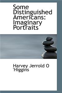 Some Distinguished Americans: Imaginary Portraits