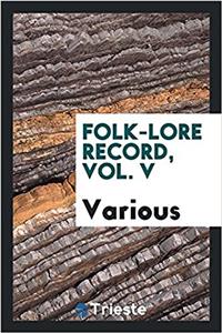 Folk-Lore Record, Vol. V