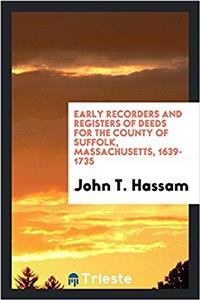 Early Recorders and Registers of Deeds for the County of Suffolk, Massachusetts, 1639-1735