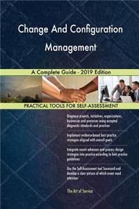 Change And Configuration Management A Complete Guide - 2019 Edition