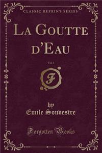 La Goutte D'Eau, Vol. 1 (Classic Reprint)