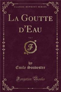 La Goutte d'Eau, Vol. 1 (Classic Reprint)