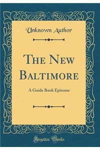 The New Baltimore: A Guide Book Epitome (Classic Reprint)