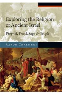 Exploring the Religion of Ancient Israel: Prophet, Priest, Sage and People