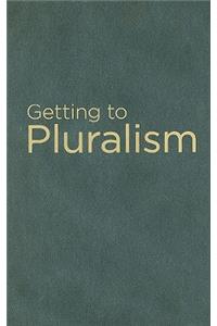 Getting to Pluralism