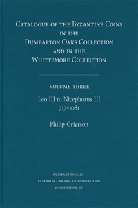 Catalogue of the Byzantine Coins in the Dumbarton Oaks Collection and in the Whittemore Collection