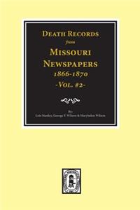 Death Records from Missouri Newspapers, 1866-1870. (Vol. #2)