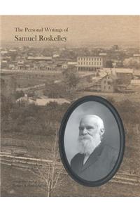 Personal Writings of Samuel Roskelley: A Line-by-line Transcription of the Surviving Manuscripts and Published Renditions