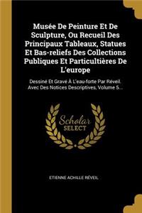 Musée De Peinture Et De Sculpture, Ou Recueil Des Principaux Tableaux, Statues Et Bas-reliefs Des Collections Publiques Et Particultières De L'europe