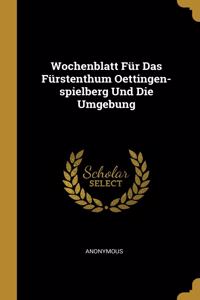 Wochenblatt Für Das Fürstenthum Oettingen-spielberg Und Die Umgebung