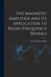 Magnetic Amplifier and Its Application to Radio Frequency Signals