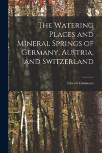 The Watering Places and Mineral Springs of Germany, Austria, and Switzerland