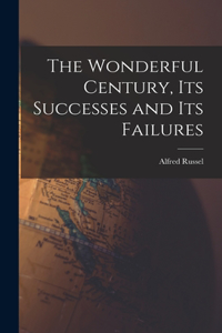 Wonderful Century, Its Successes and Its Failures