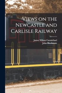 Views on the Newcastle and Carlisle Railway