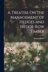 Treatise On the Management of Hedges and Hedge-Row Timber