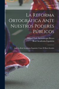Reforma Ortográfica Ante Nuestros Poderes Públicos