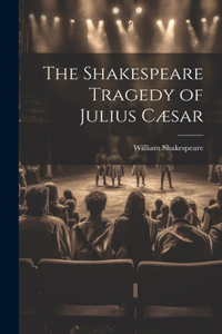 Shakespeare Tragedy of Julius Cæsar