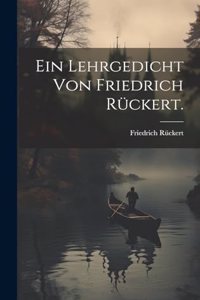 Lehrgedicht von Friedrich Rückert.