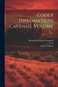 Codex Diplomaticvs Cavensis, Volume 1...