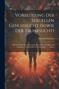 Vorbeugung der sexuellen Genusssucht (sowie der Trunksucht)