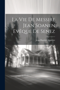 La Vie De Messire Jean Soanen Evêque De Senez