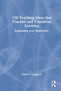 100 Teaching Ideas That Transfer and Transform Learning
