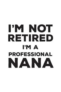 I'm Not Retired I'm A Professional Nana