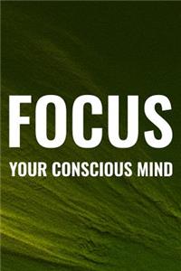 Focus Your Conscious Mind