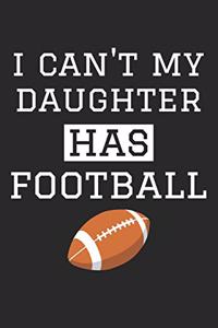 Football Notebook - I Can't My Daughter Has Football - Football Training Journal - Gift for Football Dad and Mom