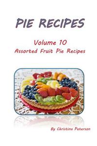 Pie Recipes Volume 10 Assorted Fruit Pie Recipes