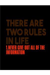 There Are Two Rules In Life 1. never Give Out All Of The Information