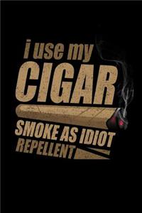 I Use My Cigar Smoke As Idiot Repellent