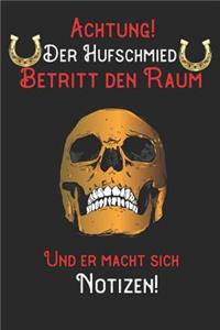 Achtung! Der Hufschmied betritt den Raum und Er macht sich Notizen