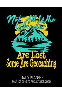 Not All Who Wander Are Lost Some Are Geocaching Daily Planner May 1st, 2019 to August 31st, 2020