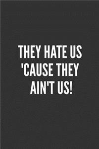 They Hate Us 'Cause They Ain't Us!