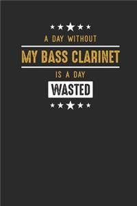 A Day Without My Bass Clarinet Is A Day Wasted