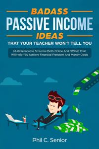 Badass Passive Income Ideas That Your Teacher Won't Tell You