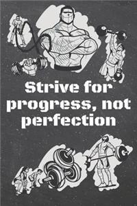 Strive for progress, not perfection