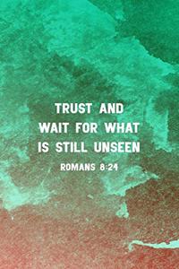 Trust and Wait For What Is Still Unseen Romans 8