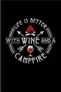 Life Is Better With Wine And A Campfire