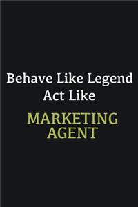 Behave like Legend Act Like Marketing agent