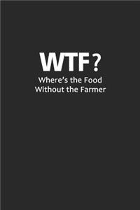 WTF? Wheres the food without the farmer