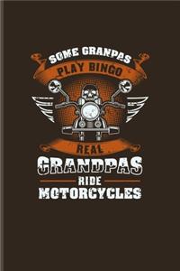 Some Grandpas Play Bingo Real Grandpas Ride Motorcycles